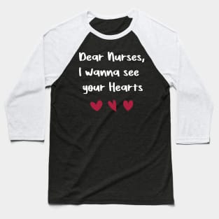 Dear Nurses, I wanna see  your Hearts valentine's day nurse gift Baseball T-Shirt